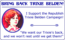 Support the cause!  Bring back Trixie! ...click here...